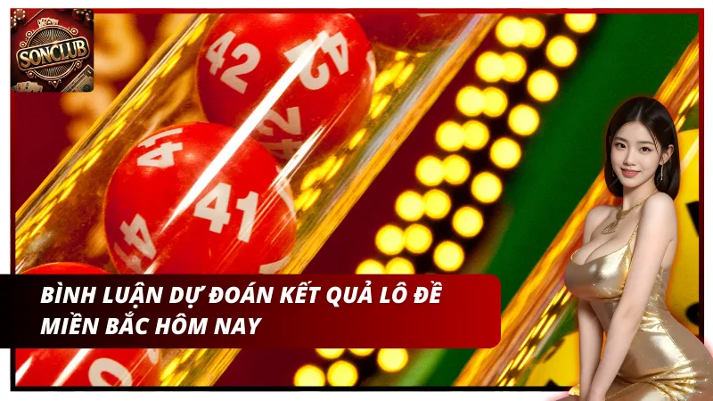 Bình luận lô đề chốt số dự đoán hôm nay