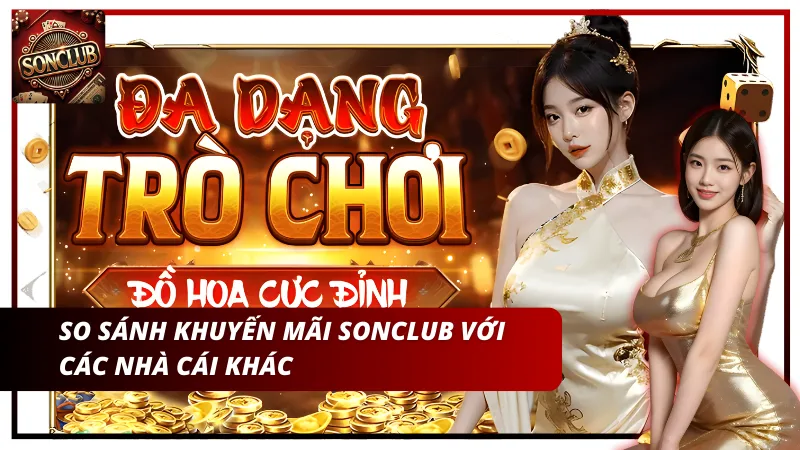 So sánh khuyến mãi Sonclub so với các nhà cái khác