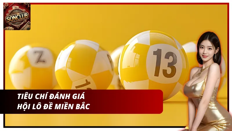 Tiêu chí để có thể đánh giá hội lô đề miền Bắc