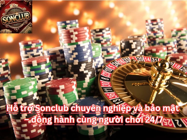 Hỗ trợ Sonclub chuyên nghiệp và bảo mật – đồng hành cùng người chơi 24/7